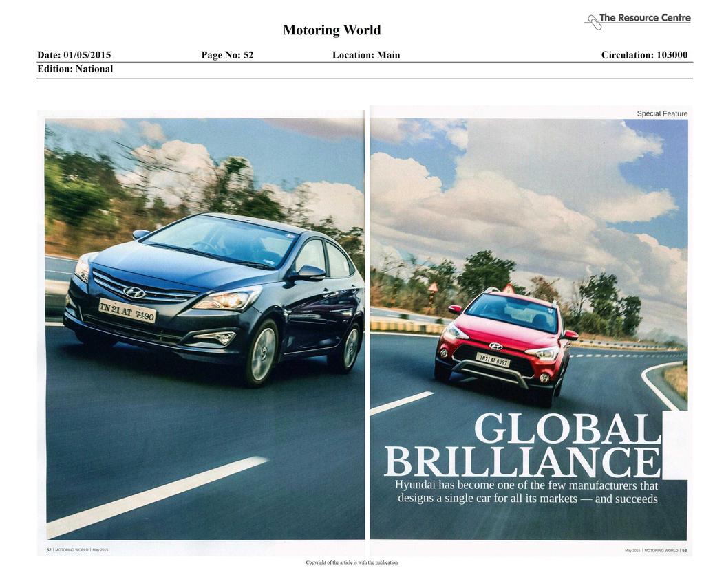 The Resource Centre Motoring World Date: 01/05/2015 Page No: 52 Location: Main Circulation: 103000 Edition: National Special Feature GLOBAL BRILLIANCE Hyundai has become one of the