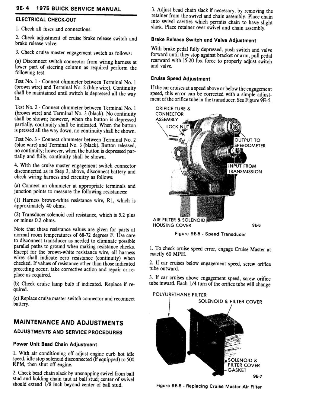 9E- 4 1975 BUICK SERVICE MANUAL ELECTRICAL CHECKOUT 1. Check all fuses and connections. 2. Check adjustment of cruise brake release switch and brake release valve. 3.