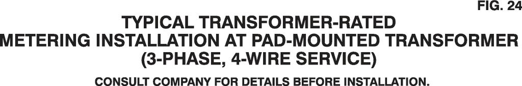 CURRENT (AND VOLTAGE IF REQUIRED) TRANSFORMERS INSTALLED INSIDE PAD-MOUNTED TRANSFORMER BY COMPANY. TRANSFORMER PAD SPECIFICATIONS BY COMPANY, PAD INSTALLED BY CUSTOMER. SERVICE LATERAL CONDUIT (S).