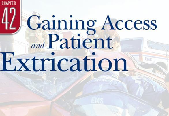 Chapter 42 Gaining Access and Patient Extrication Prehospital Emergency Care, Ninth Edition Joseph J. Mistovich Keith J. Karren Copyright 2010 by Pearson Education, Inc. All rights reserved.