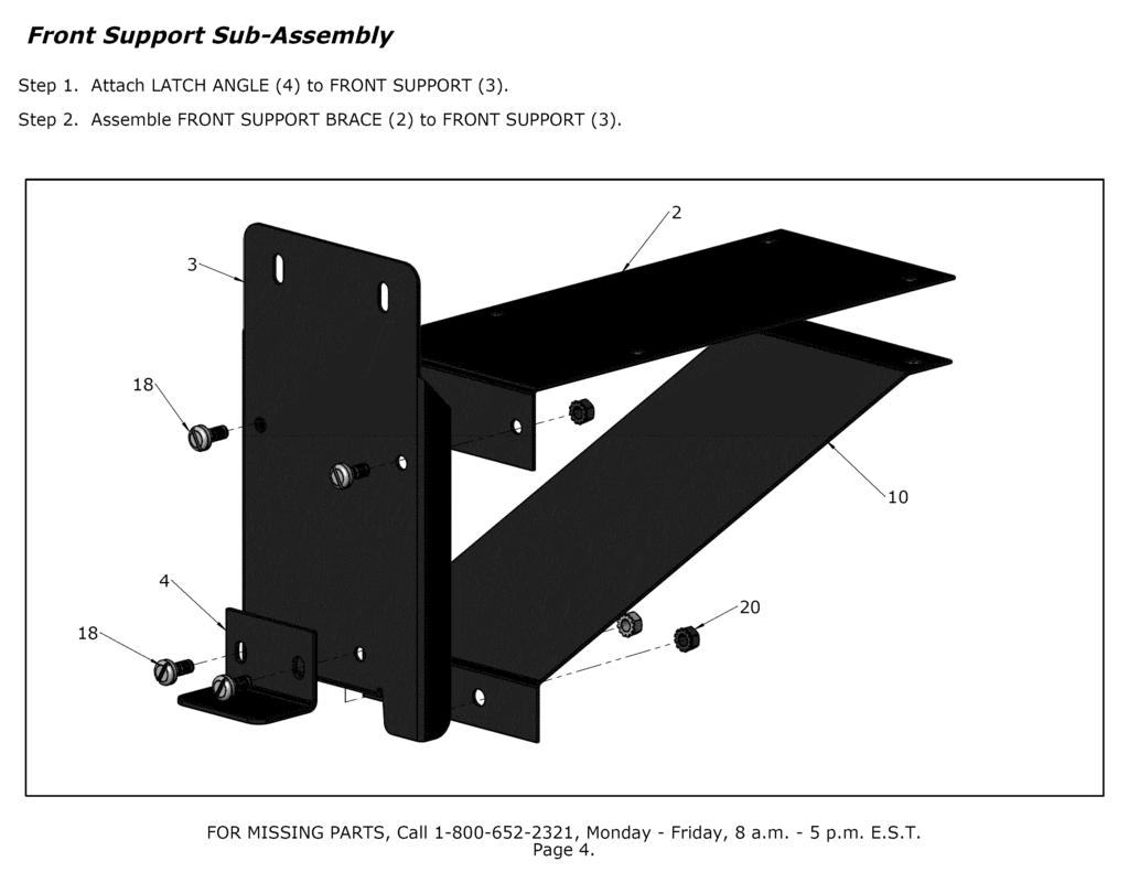 Front Support Sub-Assembly Step. Attach LATCH ANGLE (4) to FRONT SUPPORT (3). Step. Assemble FRONT SUPPORT BRACE () to FRONT SUPPORT (3).
