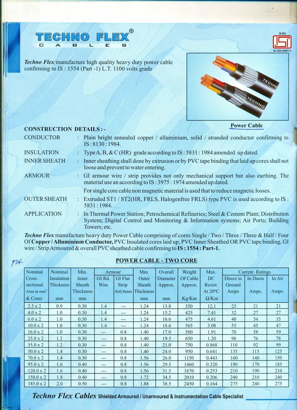 c A B L E 5 [B) Techno Flex manufacture high quality heavy duty power cable confirming to IS: 1554 (Part -1) L.T. 1100 volts grade CONSTRUCTION DETAILS:- Power Cable CONDUCTOR Plain bright annealed copper!