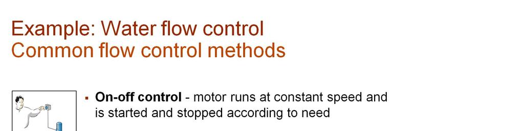 The common flow control methods are: on-off control, throttling by valve, by-pass and variable speed control of pump motor.