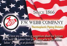Specialty Piping Products Visit fwwebb.com/plastics All FW WEBB products are backed by a 00% Satisfaction Guarantee.