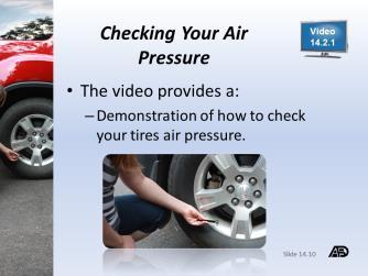 Steps to Maintain Your Tires Materials and Resources Part 2 Checking Your Air Pressure Video Review 14.2.1 Duplicate and distribute Video Review 14.