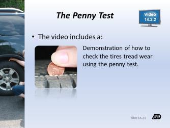 Steps to Maintain Your Tires Materials and Resources Part 2 The Penny Test Video Review 14.2.2 Duplicate and distribute Video Review 14.2.2. Students should complete the worksheet as they watch the video.