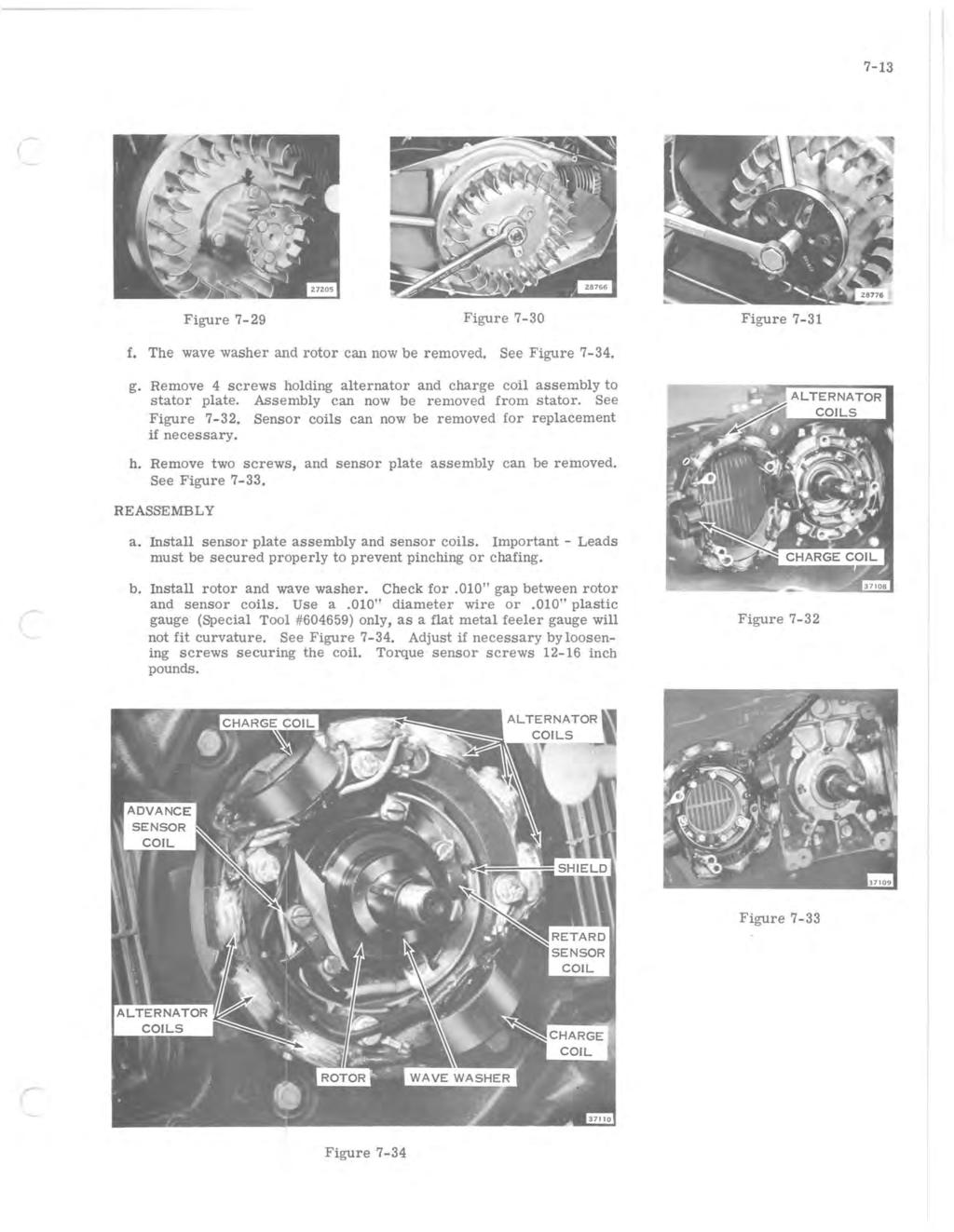 7-13 Figure 7-29 Figure 7-30 Figure 7-31 f. The wave washer and rotor can now be removed. See Figure 7-34. g. Remove 4 screws holding alternator and charge coil assembly to stator plate.