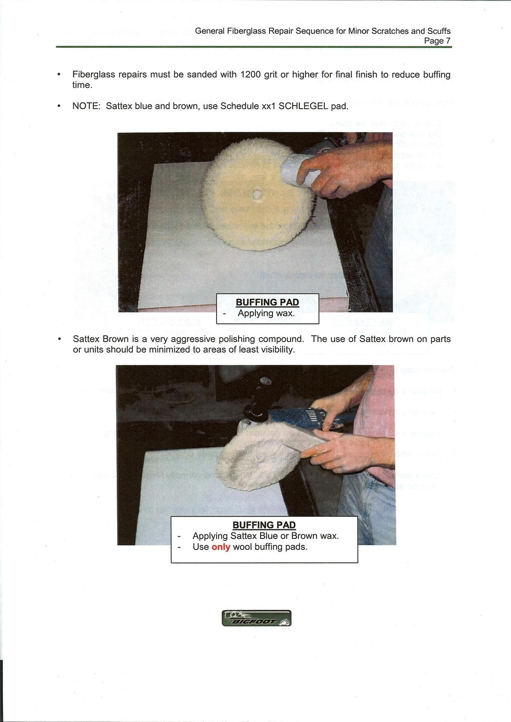 General Fiberglass Repair Sequence for Minor Scratches and Scuffs Page 7 Fiberglass repairs must be sanded with 1200 grit or higher for final finish to reduce buffing time.