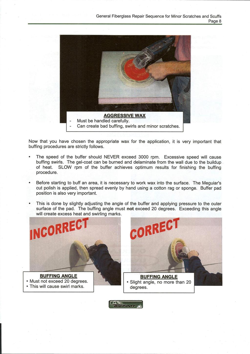 General Fiberglass Repair Sequence for Minor Scratches and Scuffs Page 8 AGGRESSIVE WAX Must be handled carefully. Can create bad buffing, swirls and minor scratches.