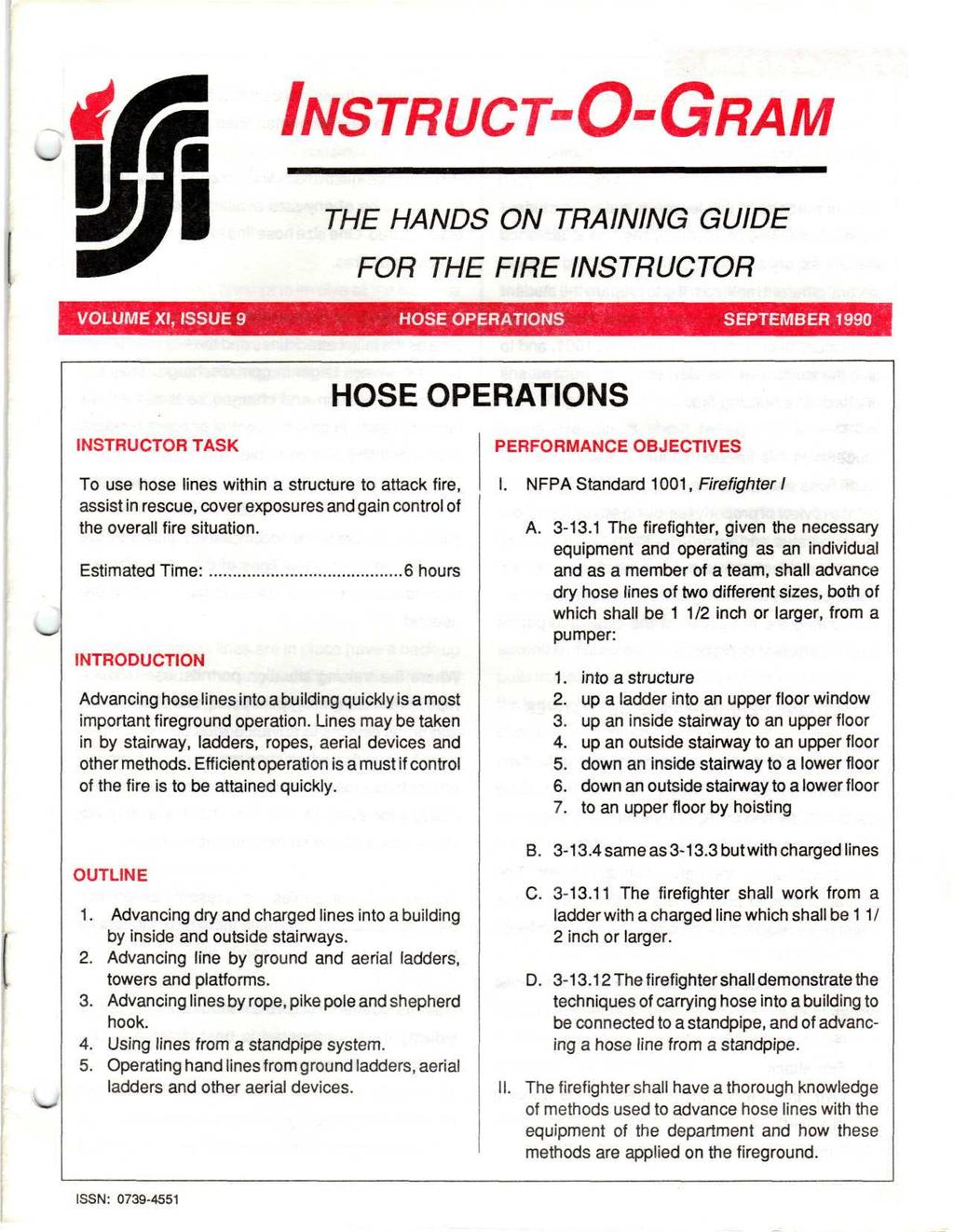 INSTRUCT-O-GRAM THE HANDS ON TRAINING GUIDE FOR THE FIRE INSTRUCTOR VOLUME XI, ISSUE 9 HOSE OPERATIONS SEPTEMBER 1990 HOSE OPERATIONS INSTRUCTOR TASK To use hose lines within a structure to attack