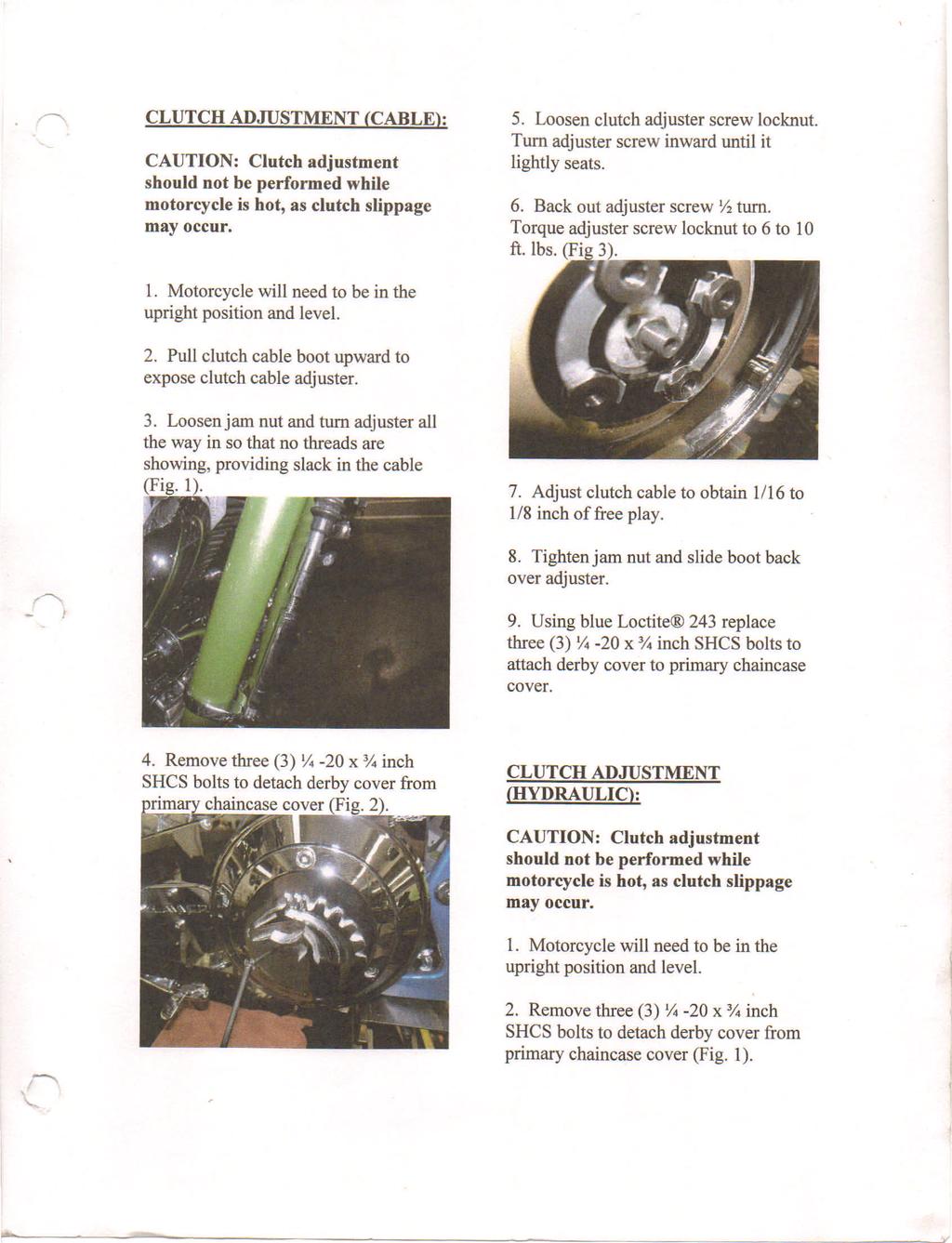 . ~ CLUTCH ADJUSTMENT (CABLE): CAUTION: Clutch adjustment should not be performed while motorcycle is hot, as clutch slippage may occur. 5. Loosen clutch adjuster screw locknut.