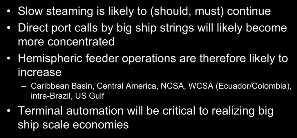 Operations Slow steaming is likely to (should, must) continue Direct port calls by big ship
