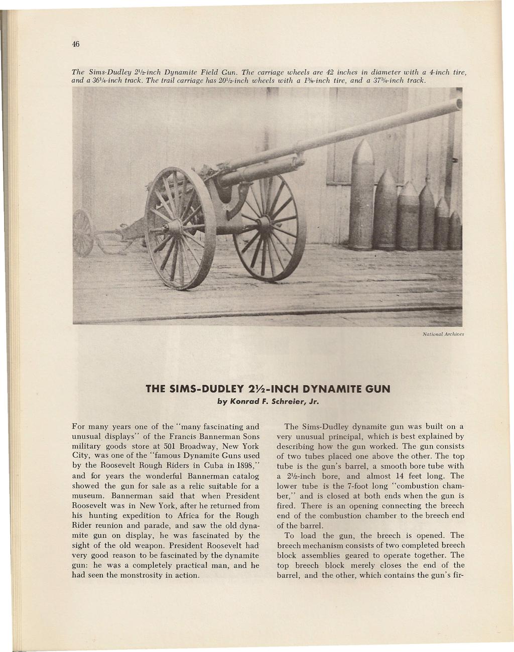 46 The Sims-Dudley 211z-inchDynamite Field Gun. The carriage wheels are 42 inches in diameter with a 4-inch tire, and a 361f4-inchtrack.