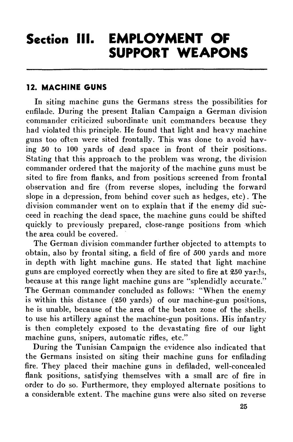 Section III. EMPLOYMENT OF SUPPORT WEAPONS 12. MACHINE GUNS In siting machine guns the Germans stress the possibilities for enfilade.