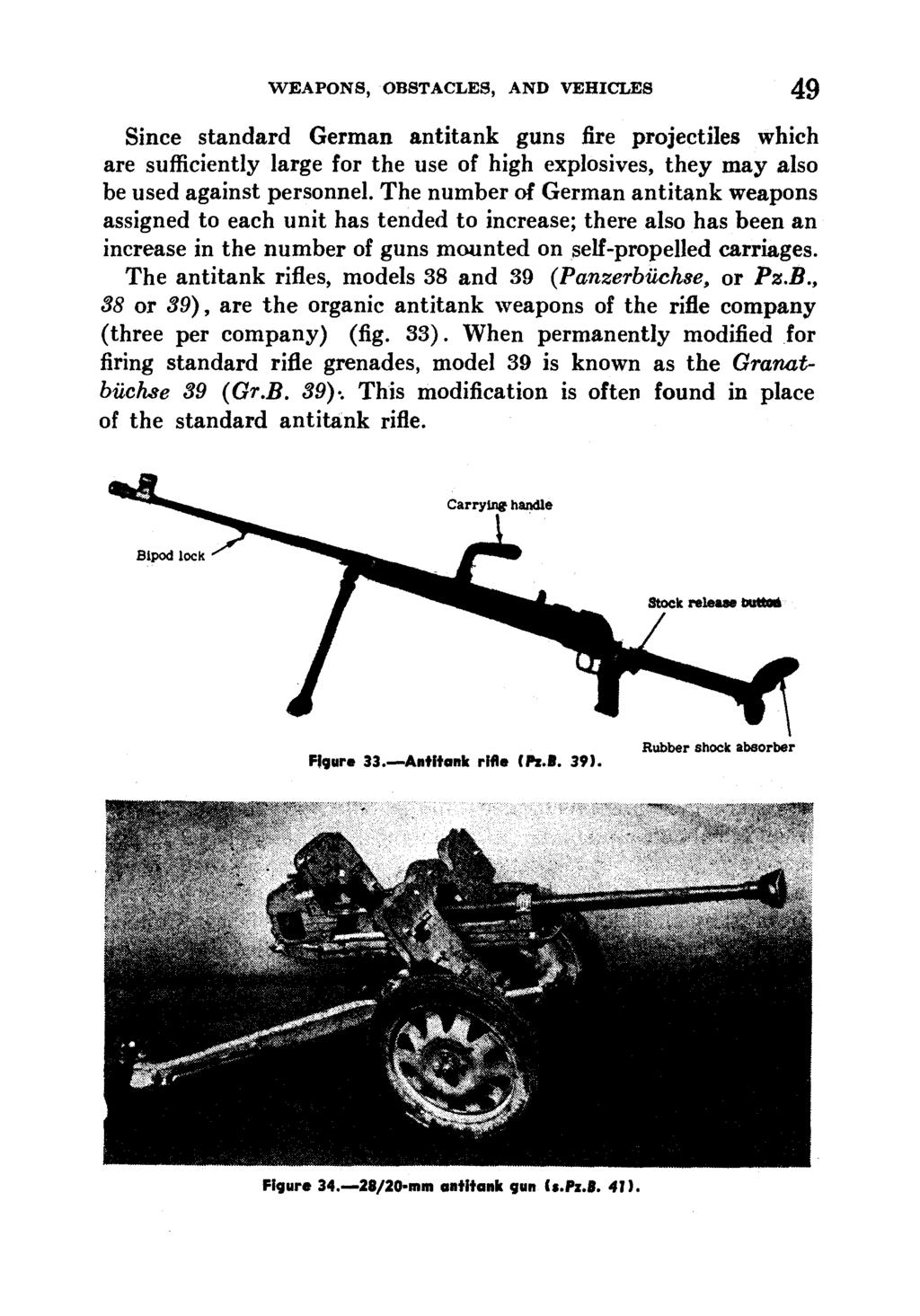 WEAPONS, OBSTACLES, AND VEHICLES 49 Since standard German antitank guns fire projectiles which are sufficiently large for the use of high explosives, they may also be used against personnel.