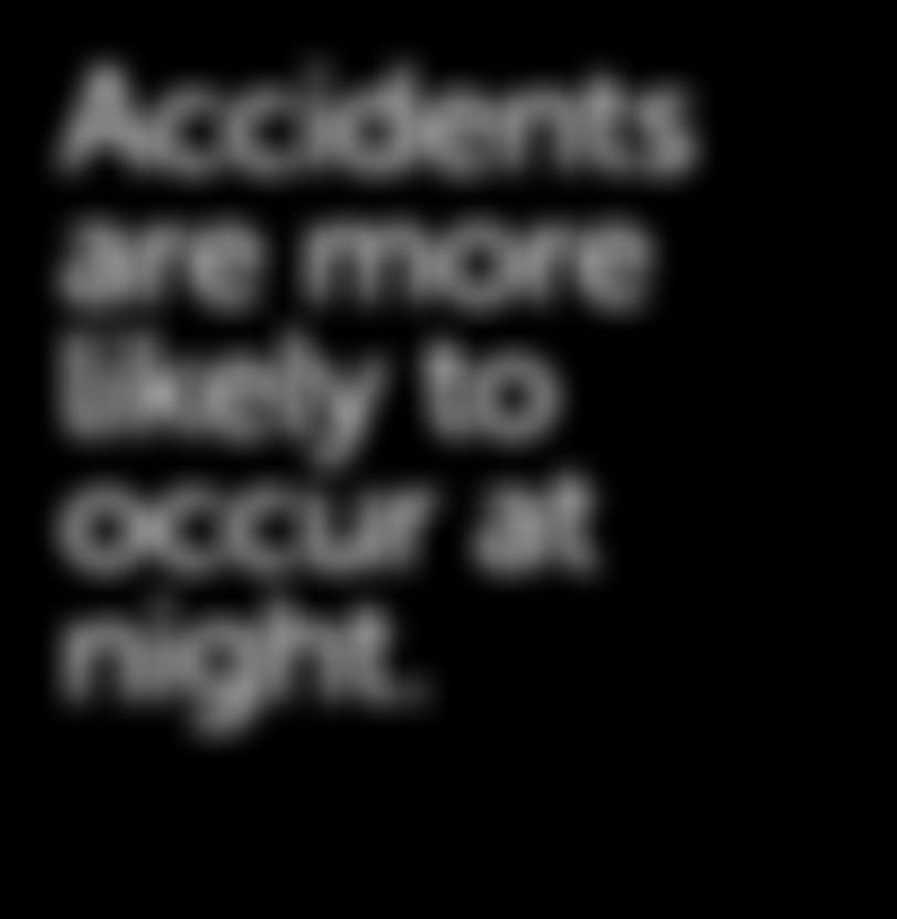 #5Accidents are more likely to occur at night.