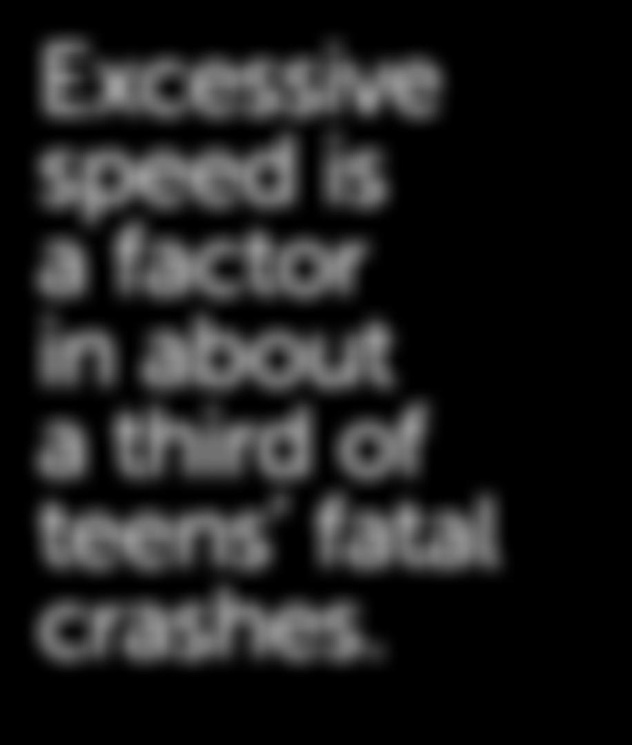#8Excessive speed is a factor in about a third of teens fatal crashes.