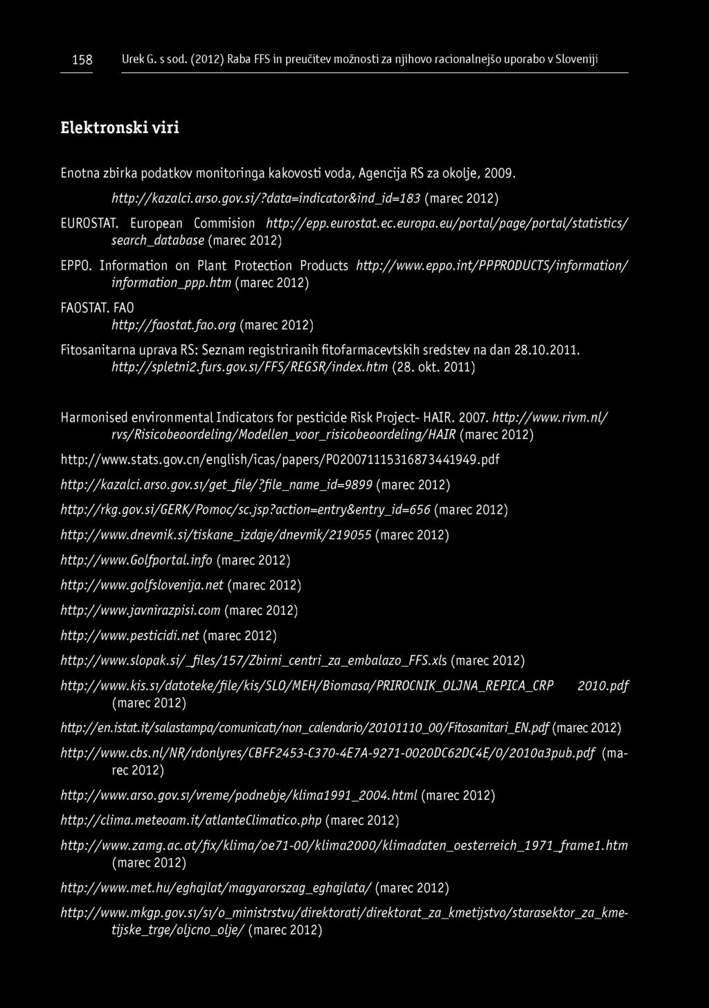 int/ppproducts/information/ information_ppp.htm (marec 2012) FAOSTAT. FAO http://faostat.fao.org (marec 2012) Fitosanitarna uprava RS: Seznam registriranih fitofarmacevtskih sredstev na dan 28.10.