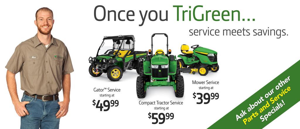 Ask an associate for complete details or visit our website at TriGreenEquipment.com/promotions. Athens, AL 131 US Hwy 31 S (256) 232-2131 SCHEDULE YOUR SERVICE TODAY! Mt.
