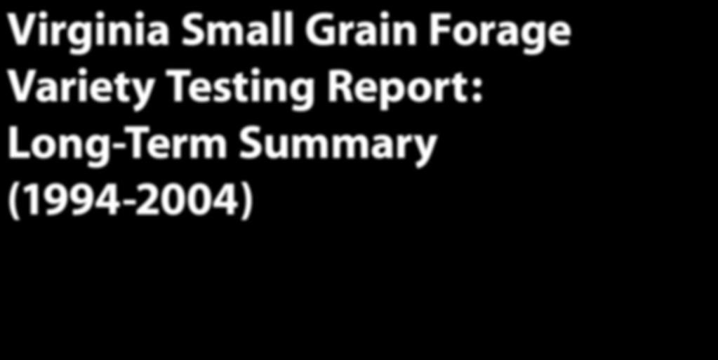 publication 48-09 Virginia Small Grain Forage Variety Testing Report: Long-Term Summary (994-2004) www.ext.vt.