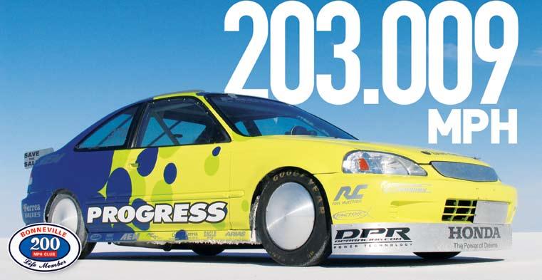 Progress Honda Civic Si G/BGALT record 203.009 mph The first production Honda car in the 200 MPH Club. Five current 2005 SCTA records. Established in 1995, The Progress Group, Inc.