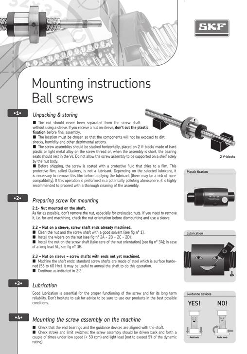 Recommendations for assembly Separating the nut from the screw shaft Never screw the nut off the shaft without a mandrel to prevent the balls coming out (fi g. ).. Remove the retaining strap.
