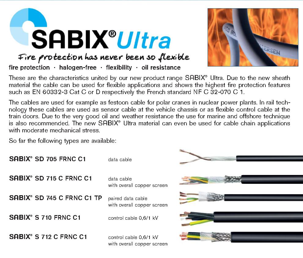 SABIX Ultra Standards: EN 60332-1-2 EN 60332-3 Cat C or D IEC 60754-1 (halogen-free) IEC 60754-2 + EN 50267-2-2 (corrosivity of