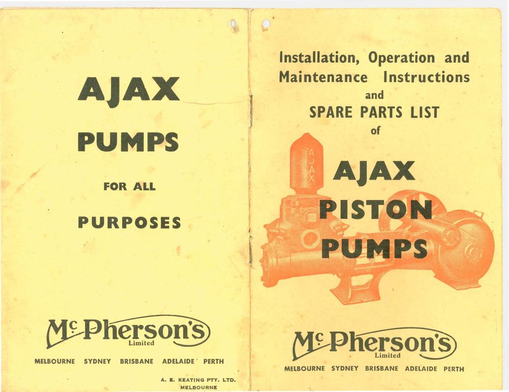 AJAX PUMPS FOR ALL PURPOSES I ' Installation, Operation and Maintenance Instructions and SPARE PARTS LIST of AJAX ~ISTON PUMPS ~Pli~[ ODS