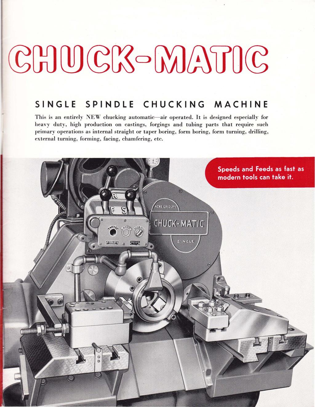 SINGLE SPINDLE CHUCKING MACHINE This is an entirely NEW chucking autmatic-air perated.