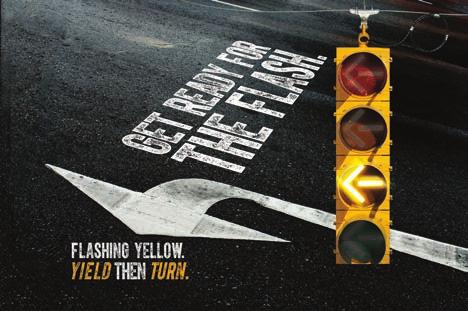 and an education video about the new Flashing Yellow Arrow Signal. Introductory Video Flashing Yellow Arrow Campaign Get Ready for the Flash!