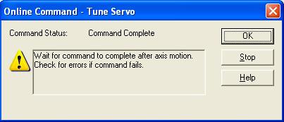 Tuning is complete when the Tune Servo dialog box opens. 8. Click OK to exit Tuning. The Tune Results dialog box opens. 9.