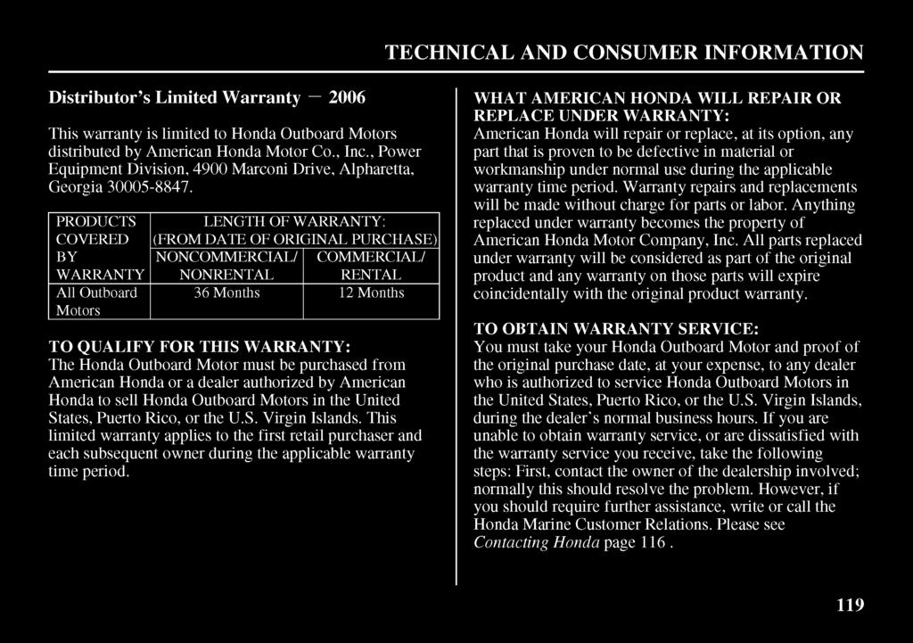 TECHNICAL AND CONSUMER INFORMATION Distributor s Limited Warranty 2006 This warranty is limited to Honda Outboard Motors distributed by American Honda Motor Co., Inc.