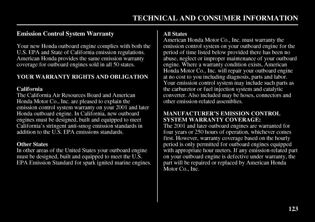 TECHNICAL AND CONSUMER INFORMATION Emission Control System Warranty Your new Honda outboard engine complies with both the U.S. EPA and State of California emission regulations.