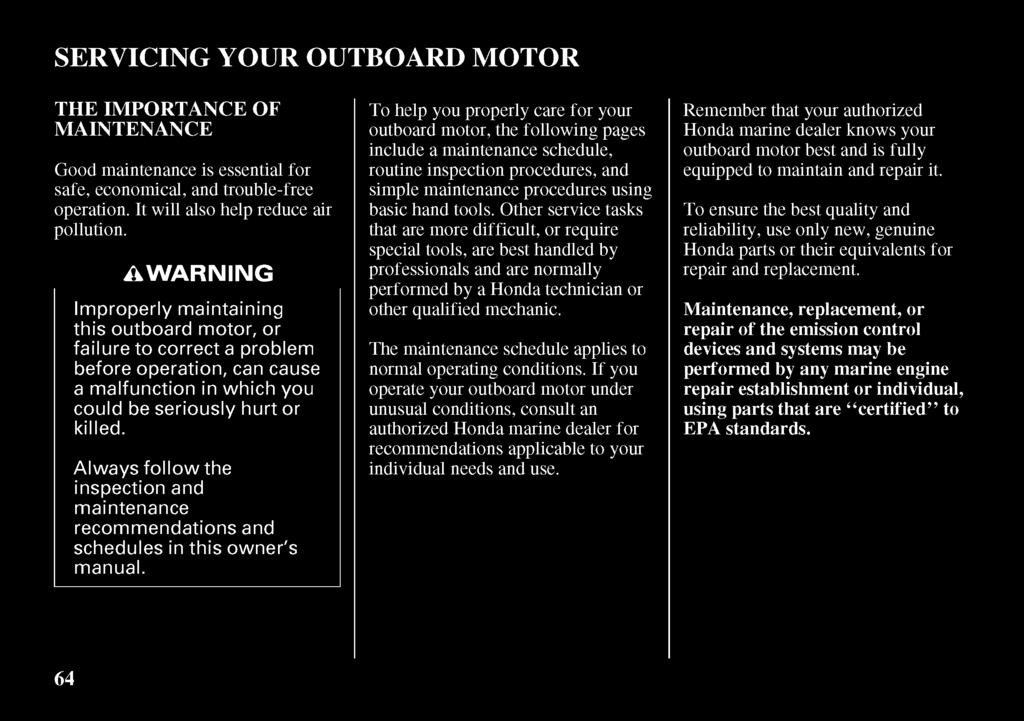 SERVICING YOUR OUTBOARD MOTOR THE IMPORTANCE OF MAINTENANCE Good maintenance is essential for safe, economical, and trouble-free operation. It will also help reduce air pollution.
