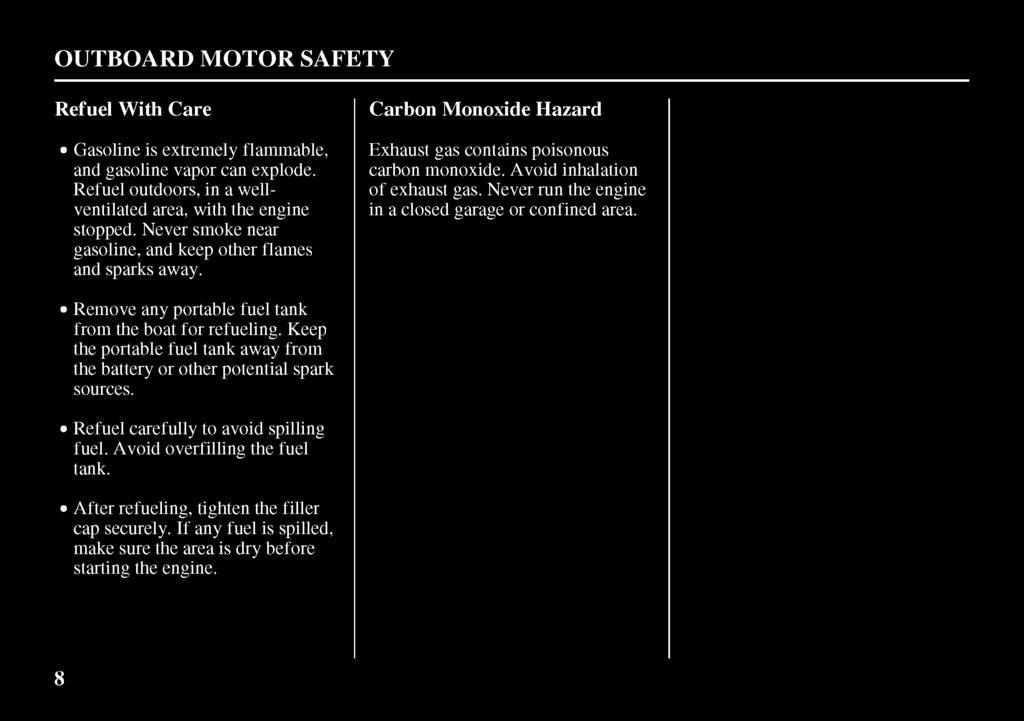 OUTBOARD MOTOR SAFETY Refuel With Care Gasoline is extremely flammable, and gasoline vapor can explode. Refuel outdoors, in a wellventilated area, with the engine stopped.