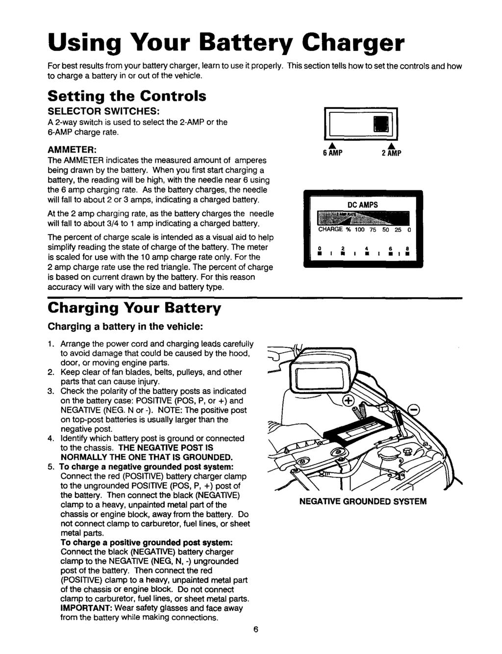 Using Your Battery Charger For best results from your battery charger, learn to use it properly. to charge a battery in or out of the vehicle.