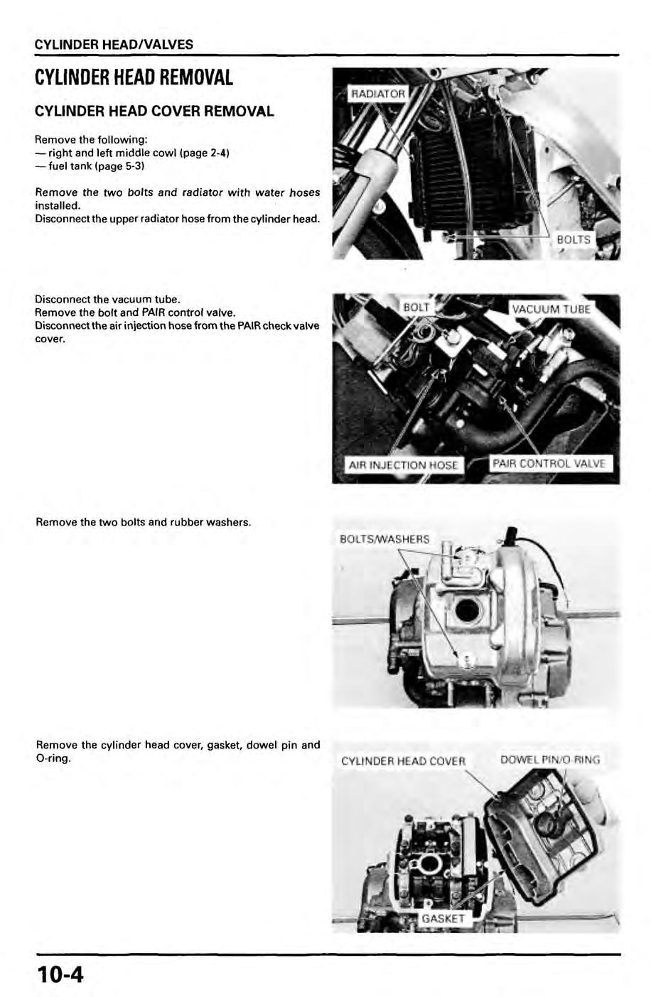 CYLINDER HEADNALVES HEAD/VALVES CYLINDER HEAD REMOVAL CYLINDER HEAD COVER REMOVAL Remove the following: -right- and left middle cowl (page 2-4) -fuel- fuel tank (page 5-3) Remove the two bolts and