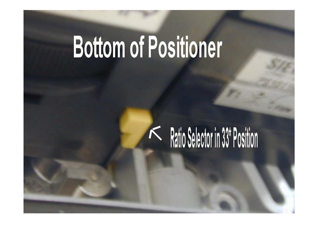 Make sure the transmission ratio selector is in the proper position. This is a yellow plastic bar that shifts vertically up and down inside of the positioner body.