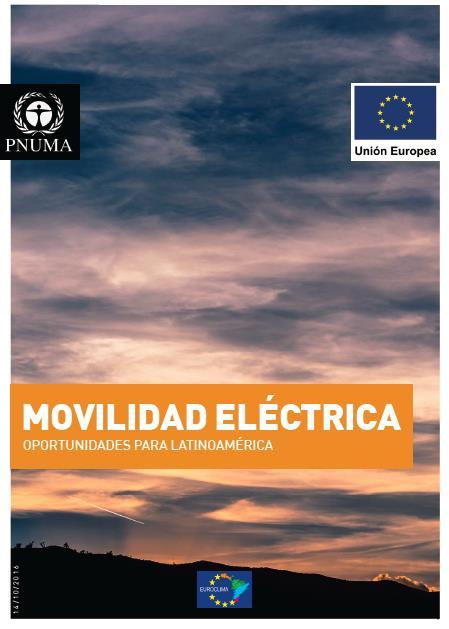 Electric mobility: Oportunities for Latin America UN Environment Publication Sumarizes economic, social and climate benefits of electric mobility