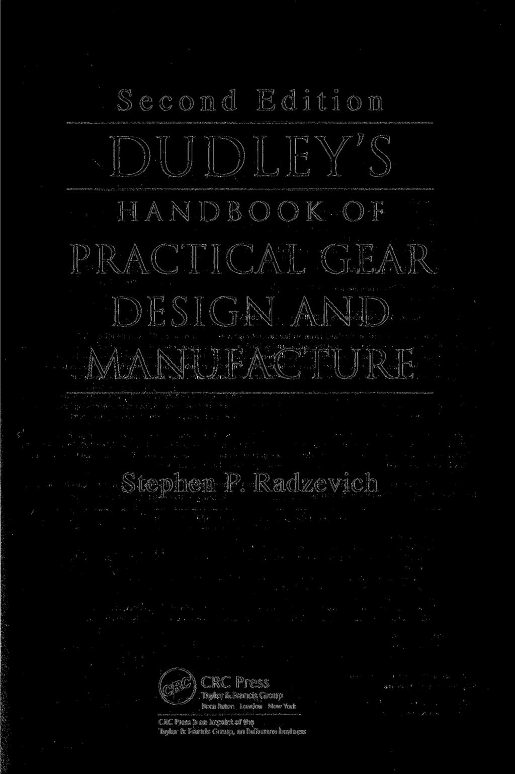 Second Edition DUDLEY'S" HANDBOOK OF PRACTICAL GEAR DESIGN AND MANUFACTURE Stephen P.