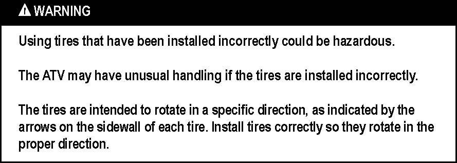 Using tires that have been installed incorrectly could be hazardous. The ATV may have unusual handling if the tires are installed incorrectly.