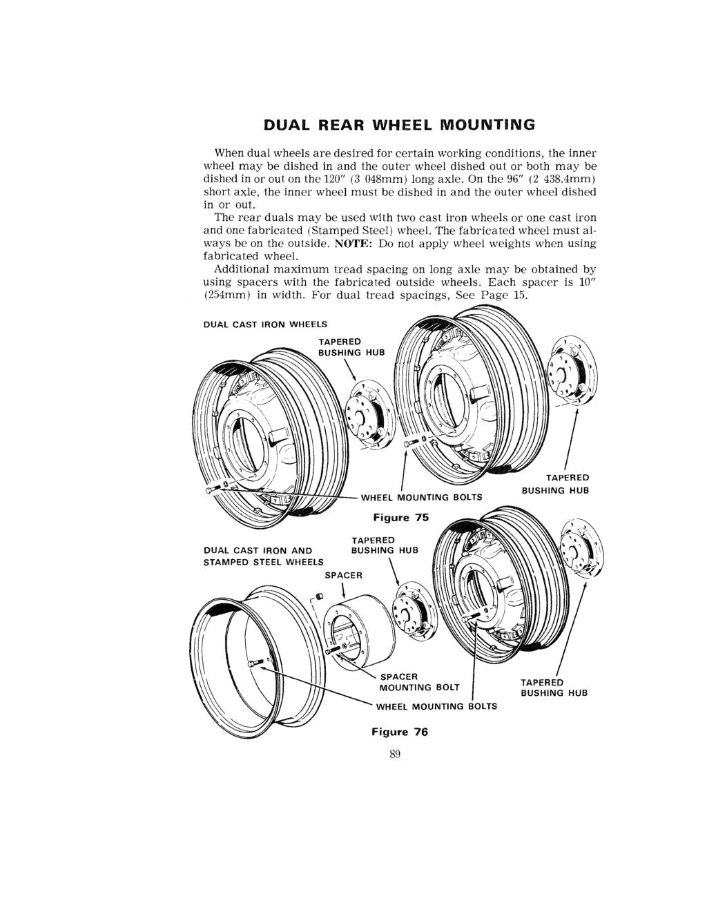 DUAL REAR WHEEL MOUNTING When dual wheels are desired for certain working conditions, the inner wheel may be dished in and the outer wheel dished out or both may be dished in or out on the 120" (3