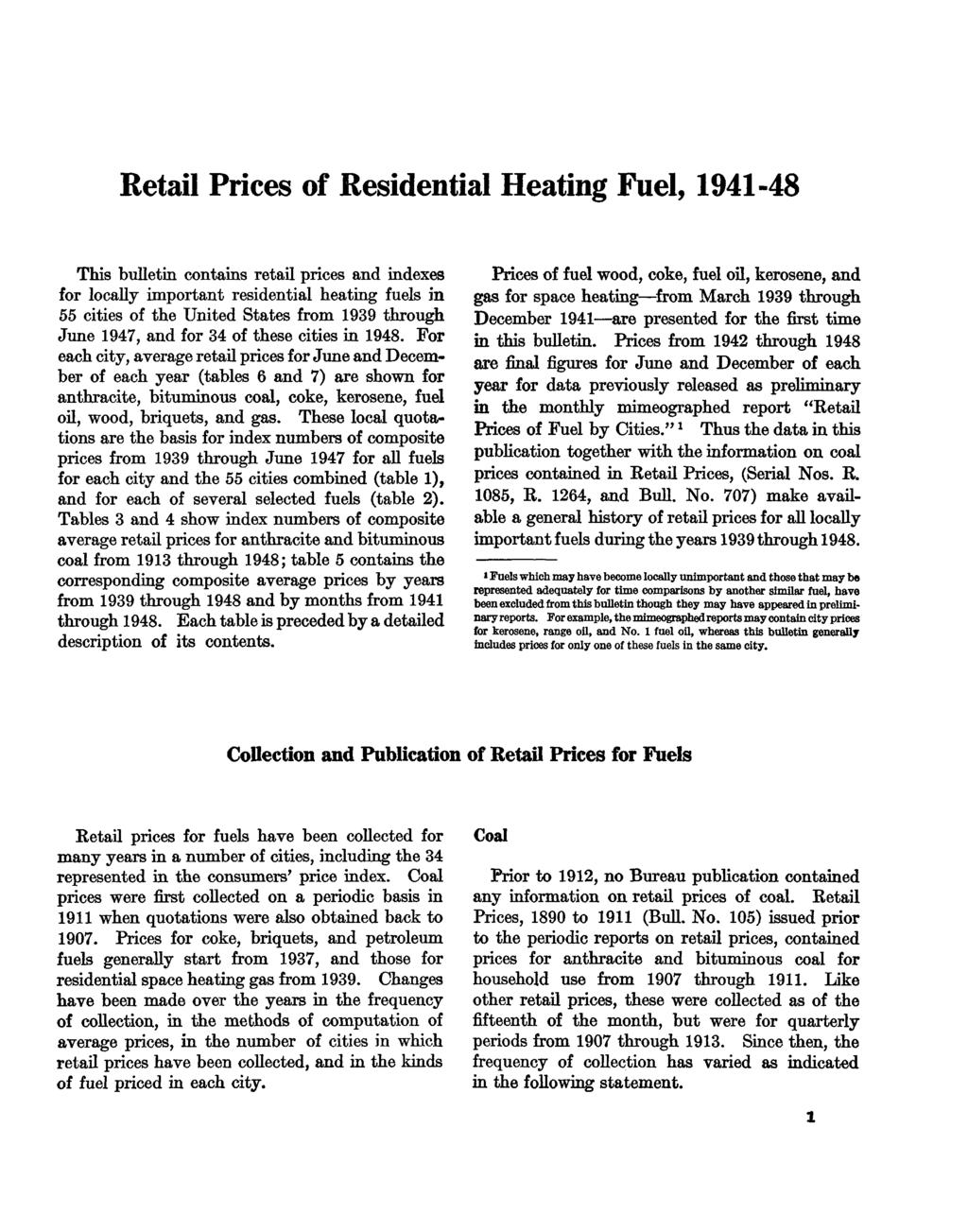 Retail Prices of Residential Heating Fuel, 1941-48 This bulletin contains retail prices and indexes for locally important residential heating fuels in 55 cities of the United States from 1939 through