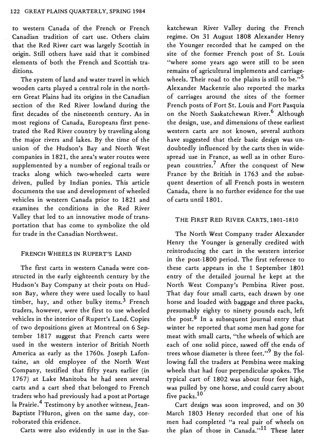 122 GREAT PLAINS QUARTERLY, SPRING 1984 to western Canada of the French or French Canadian tradition of cart use. Others claim that the Red River cart was largely Scottish in origin.