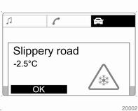 Instruments and controls 73 icy road conditions. : remains illuminated until the temperature reaches at least 5 C.