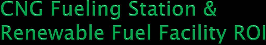 CNG Fuel Station Cost $ 2,000,000 Sale of CNG to the General Public = $ 315,000 Sanitation Fuel Savings = $ 540,000 (40% of CNG Fleet) Contract Maintenance of Facility $ 114,000 ROI = 2.