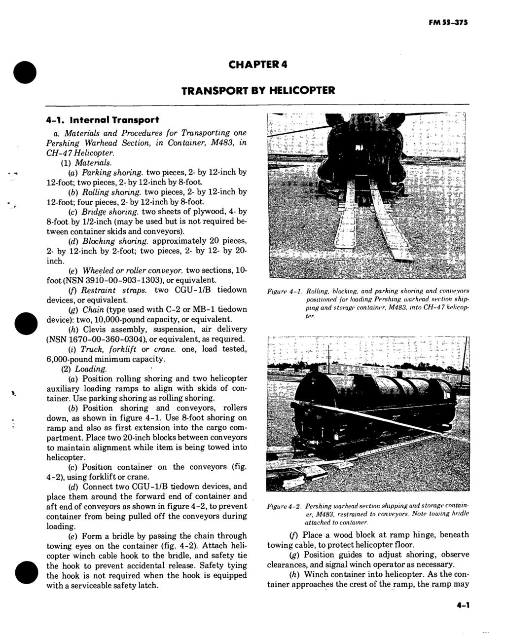FM 55-375 CHAPTER 4 TRANSPORT BY HELICOPTER 4-1. Internal Transport a. Materials and Procedures for Transporting one Pershing Warhead Section, in Container, M483, in CH-4 7 Helicopter. (1) Materials.