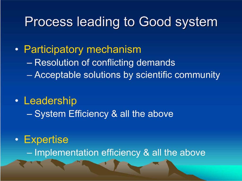Process leading to Good system Participatory mechanism Resolution of conflicting demands Acceptable solutions by
