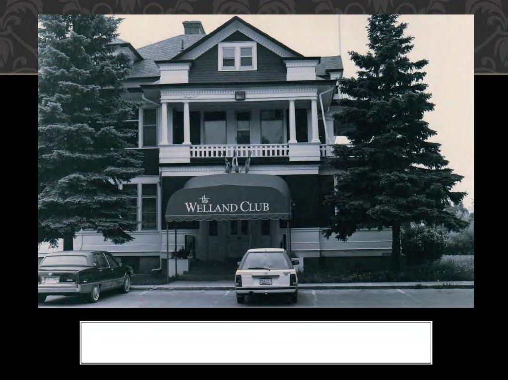 THE WELLAND CLUB HOUSE, 1990 S