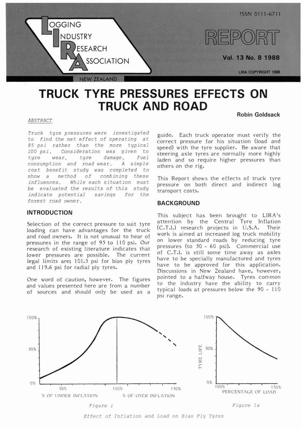 TRUCK TYRE PRESSURES EFFECTS ON TRUCK AND ROAD Robin Goldsack ABSTRACT Truck tyre pressures were investigated to find the net effect of operating at 85 psi rather than the more typical 100 psi.